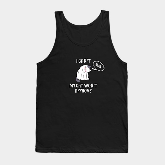 I Can't My Cat Won't Approve Tank Top by evkoshop